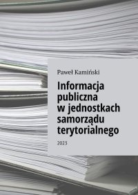 Informacja publiczna w jednostkach samorządu terytorialnego - Paweł Kamiński - ebook