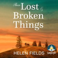 These Lost & Broken Things - Helen Fields - audiobook