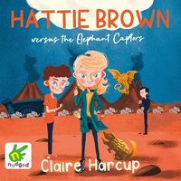 Hattie Brown versus the Elephant Captors - Claire Harcup - audiobook