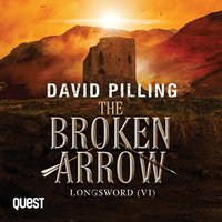 The Broken Arrow. Longsword 4 - David Pilling - audiobook