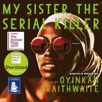 My Sister, the Serial Killer - Oyinkan Braithwaite - audiobook