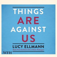 Things Are Against Us - Lucy Ellmann - audiobook