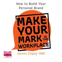 Make Your Mark in the Workplace - James Espey OBE - audiobook