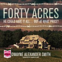 Forty Acres - Dwayne Alexander Smith - audiobook