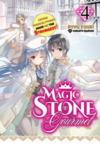 Magic Stone Gourmet. Eating Magical Power Made Me the Strongest Volume 4. Light Novel - Ryou Yuuki - ebook
