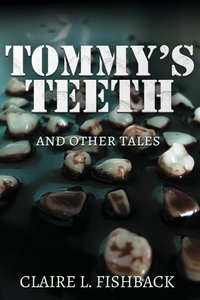 Tommy's Teeth and Other Tales - Claire L. Fishback - ebook