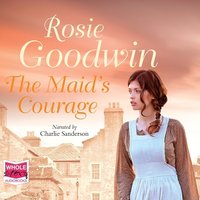 The Maid's Courage - Rosie Goodwin - audiobook