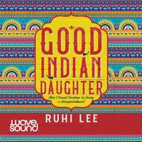 Good Indian Daughter - Ruhi Lee - audiobook