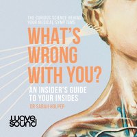 What's Wrong With You? - Dr Sarah Holper - audiobook