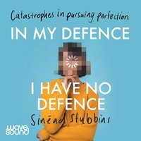 In My Defence. I Have No Defence - Sinead Stubbins - audiobook