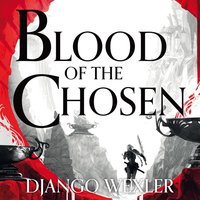 Blood of the Chosen - Django Wexler - audiobook
