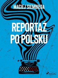 Reportaż po polsku - Maciej Siembieda - ebook