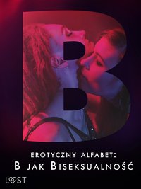 Erotyczny alfabet: B jak Biseksualność – zbiór opowiadań - Jan Wieczorek - ebook