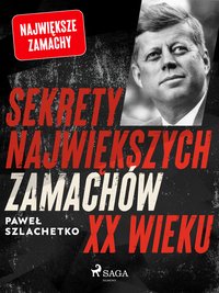 Sekrety największych zamachów XX wieku - Paweł Szlachetko - ebook