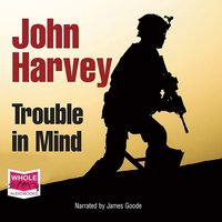 Trouble in Mind - John Harvey - audiobook