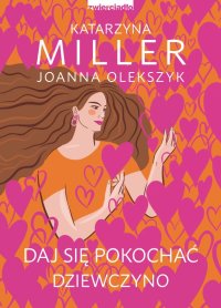 Daj się pokochać dziewczyno - Joanna Olekszyk - ebook