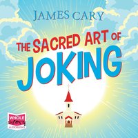 The Sacred Art of Joking - James Cary - audiobook
