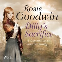 Dilly's Sacrifice - Rosie Goodwin - audiobook
