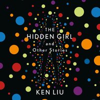 The Hidden Girl and Other Stories - Ken Liu - audiobook