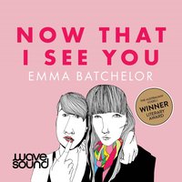 Now that I see you - Emma Batchelor - audiobook