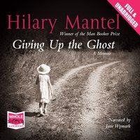 Giving Up the Ghost - Hilary Mantel - audiobook