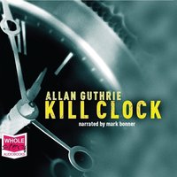 Kill Clock - Allan Guthrie - audiobook