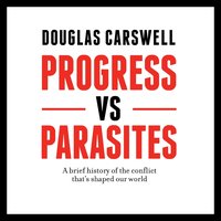 Progress vs Parasites - Douglas Carswell - audiobook