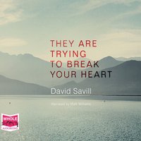 They Are Trying to Break Your Heart - David Savill - audiobook