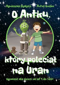 O Antku, który poleciał na Uran - Agnieszka Dydycz - ebook