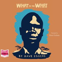 What is the What - Dave Eggers - audiobook