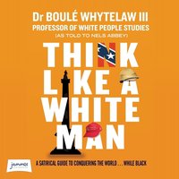 Think Like a White Man - Dr. Boulé Whytelaw III - audiobook