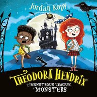 Theodora Hendrix and the Monstrous League of Monsters - Jordan Kopy - audiobook