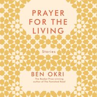 Prayer For The Living - Ben Okri - audiobook