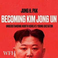 Becoming Kim Jong Un - Jung H. Pak - audiobook