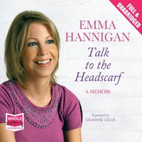 Talk to the Headscarf - Emma Hannigan - audiobook