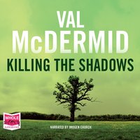 Killing the Shadows - Val McDermid - audiobook