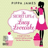The Secret Life of Lucy Lovecake - Pippa James - audiobook