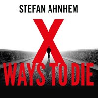 X Ways To Die - Stefan Ahnhem - audiobook