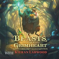 The Beasts of Grimheart - Kieran Larwood - audiobook