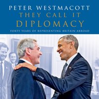 They Call It Diplomacy - Peter Westmacott - audiobook
