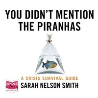 You Didn't Mention the Piranhas - Sarah Nelson Smith - audiobook