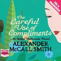 The Careful Use of Compliments - Alexander McCall Smith - audiobook