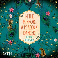 In the Mirror, a Peacock Danced - Justine Bothwick - audiobook