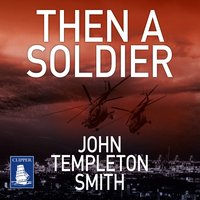 Then A Soldier - John Templeton Smith - audiobook