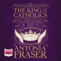 The King and the Catholics - Antonia Fraser - audiobook