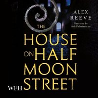 The House on Half Moon Street - Alex Reeve - audiobook