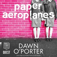 Paper Aeroplanes - Dawn O'Porter - audiobook