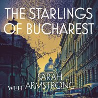 The Starlings of Bucharest - Sarah Armstrong - audiobook