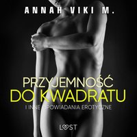 Przyjemność do kwadratu i inne opowiadania erotyczne Annah Viki M. - Annah Viki M. - audiobook