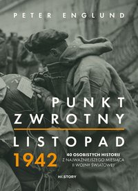 Punkt zwrotny. Listopad 1942. 40 osobistych historii z najważniejszego miesiąca II wojny światowej - Peter Englund - ebook
